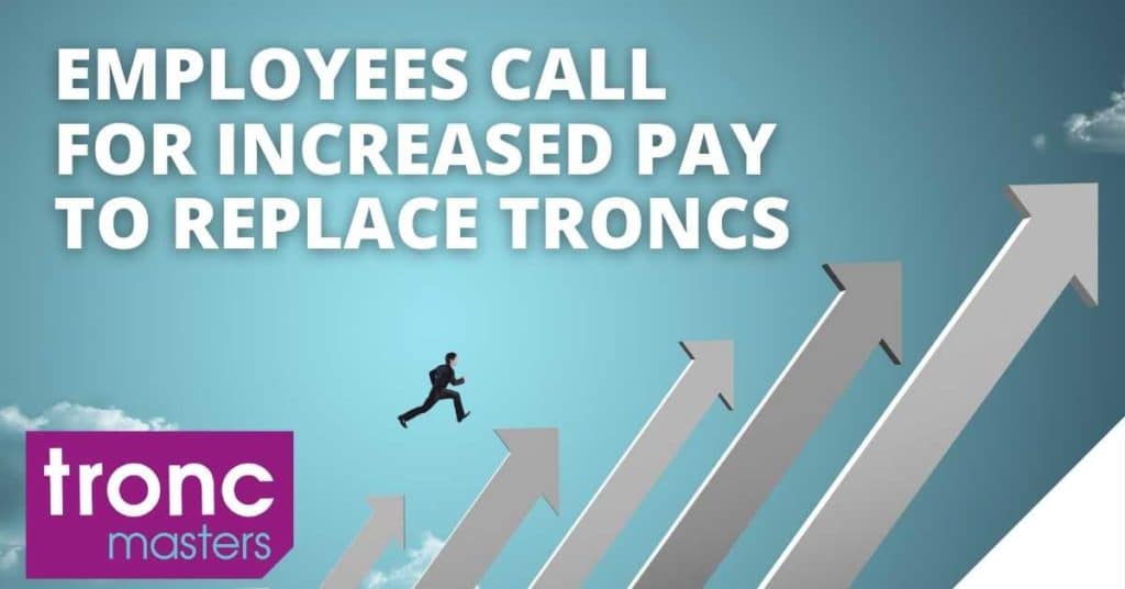 Employees demand increased pay to replace troncs