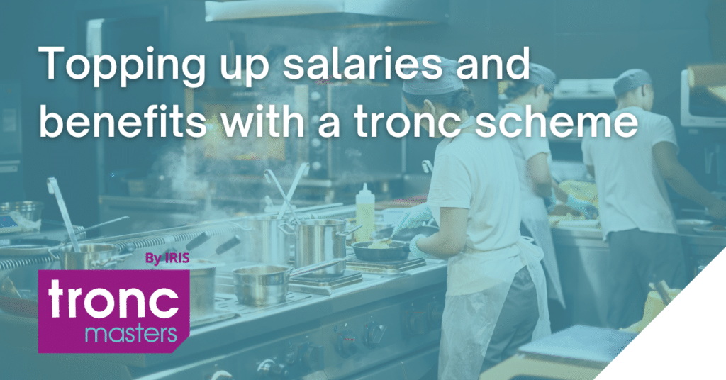 Topping up salaries and benefits with a tronc scheme